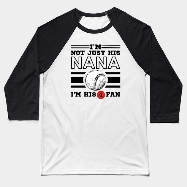 I'm Not Just His Nana I'm His Number One Fan Baseball T-Shirt by JustBeSatisfied